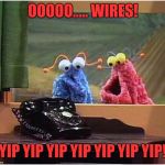 YipYip | OOOOO..... WIRES! YIP YIP YIP YIP YIP YIP YIP! | image tagged in yipyip | made w/ Imgflip meme maker