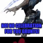 EREH EES OOT GNIHTON | YAY YAY HUMAN IS DEAD! LETS PARTY TO CELEBRATE! NO! NO CELEBRATION FOR YOU GRUNTS! NO.... NO PARTY? WWAAAAAAAAHHHHHH!!!!!!!! | image tagged in an elites experience with poonflip the grunt/ungoy | made w/ Imgflip meme maker