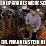 resurrected | SERVER UPGRADES WERE SENT TO; DR. FRANKENSTEIN III | image tagged in silicon valley servers,memes | made w/ Imgflip meme maker