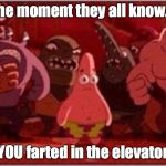 Oh crap Patrick | the moment they all know... YOU farted in the elevator | image tagged in oh crap patrick | made w/ Imgflip meme maker