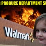 Walmart fire girl | YOUR PRODUCE DEPARTMENT SUCKS | image tagged in walmart fire girl | made w/ Imgflip meme maker