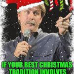 The 10 Christmas Memes Till Christmas Event  | YOU MIGHT BE A SCROOGE IF... IF YOUR BEST CHRISTMAS TRADITION INVOLVES FIRE AND REINDEER MEAT! | image tagged in you might be a scrooge if,christmas memes,jeff foxworthy,scrooge,jokes,memes | made w/ Imgflip meme maker