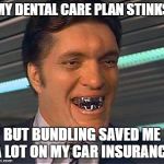 Insurance Plan | MY DENTAL CARE PLAN STINKS; BUT BUNDLING SAVED ME A LOT ON MY CAR INSURANCE | image tagged in jaws bond,humor,funny memes,memes | made w/ Imgflip meme maker