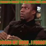 Kevin heart  | WHEN PARENTS FORGET TO GO CHRISTMAS SHOPPING; "OOOOH MY GOSH , I FORGOT" | image tagged in kevin heart | made w/ Imgflip meme maker