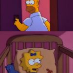 Maggie meme | I HOPE YOU NEVER SAY A WORD, MAGGIE; I HOPE YOU DIE | image tagged in i hope you never say a word simpsons maggie homer,maggie | made w/ Imgflip meme maker
