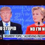 Presidential Debate Idiocy | NO I'M NOT; YOU STUPID | image tagged in presidential debate idiocy | made w/ Imgflip meme maker