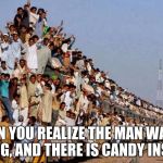 Swbandwagon | WHEN YOU REALIZE THE MAN WASN'T LYING, AND THERE IS CANDY INSIDE. | image tagged in swbandwagon,memes,candy stash | made w/ Imgflip meme maker