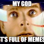 2001_dave_full_of | MY GOD; IT'S FULL OF MEMES | image tagged in 2001_dave_full_of | made w/ Imgflip meme maker