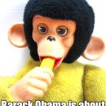 Barack Bananas  | Barack Obama is about to be #UNPresidented | image tagged in barack bananas | made w/ Imgflip meme maker