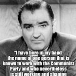 No social media, no talk radio = McCarthyism | “I have here in my hand the name of one person that is known to work with the Communist Party and who nevertheless is still working and shaping the policy of the United States.” | image tagged in no social media no talk radio = mccarthyism | made w/ Imgflip meme maker