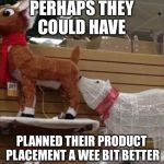 christmas spirit | PERHAPS THEY COULD HAVE; PLANNED THEIR PRODUCT PLACEMENT A WEE BIT BETTER | image tagged in christmas spirit | made w/ Imgflip meme maker