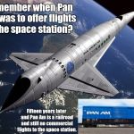 Pan Am 2001 | Remember when Pan Am was to offer flights to the space station? Fifteen years later and Pan Am is a railroad and still no commercial flights to the space station. | image tagged in pan am 2001 | made w/ Imgflip meme maker
