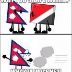 Nepal and Sealand | WHY YOU SHAPE WEIRD? WHY YOU JUDGE ME?! | image tagged in nepal and sealand | made w/ Imgflip meme maker