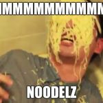 Filthy Frank with ramen noodles on his face. | MMMMMMMMMMM! NOODELZ | image tagged in filthy frank with ramen noodles on his face | made w/ Imgflip meme maker