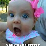 crazy pink baby | OOOO GIRL. YOU GONNA GEEEET IIIIITTTT... | image tagged in crazy pink baby | made w/ Imgflip meme maker