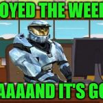 Aaaaand the weekend is over... :( | I ENJOYED THE WEEKEND; AAAAAAND IT'S GONE | image tagged in ghostofchurch aaaand it's gone,the weekend is over,going to make bank this coming weekend | made w/ Imgflip meme maker