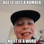 aidan | AGE IS JUST A NUMBER; NO, IT IS A WORD | image tagged in aidan | made w/ Imgflip meme maker