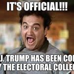 Its Official! | IT'S OFFICIAL!!! DONALD J. TRUMP HAS BEEN CONFIRMED BY THE ELECTORAL COLLEGE! | image tagged in its official | made w/ Imgflip meme maker