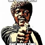 one more time | SAY CRAFT BEER; ONE MORE TIME | image tagged in one more time | made w/ Imgflip meme maker