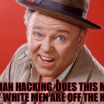 off the hook? | RUSSIAN HACKING, DOES THIS MEAN ANGRY WHITE MEN ARE OFF THE HOOK? | image tagged in off the hook | made w/ Imgflip meme maker