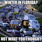Traffic Jam | WINTER IN FLORIDA? NOT WHAT YOU THOUGHT | image tagged in traffic jam | made w/ Imgflip meme maker