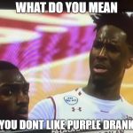 What Do You Mean Stock | WHAT DO YOU MEAN; YOU DONT LIKE PURPLE DRANK | image tagged in what do you mean stock | made w/ Imgflip meme maker