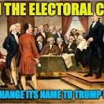 electoral college | ABOLISH THE ELECTORAL COLLEGE? NAH. JUST CHANGE ITS NAME TO TRUMP UNIVERSITY. | image tagged in electoral college | made w/ Imgflip meme maker