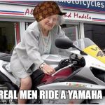 You're trading in your harley for a Yamaha? Whaaat? | REAL MEN RIDE A YAMAHA | image tagged in you're trading in your harley for a yamaha whaaat,scumbag | made w/ Imgflip meme maker