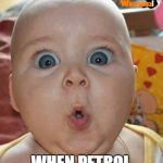 Shocked baby | YOUR EXPRESSION; WHEN PETROL PRICE IS HIKED | image tagged in shocked baby | made w/ Imgflip meme maker