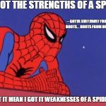 The Amazing Mind blowing Spiderman | IF I GOT THE STRENGTHS OF A SPIDER; -- GOTTA STAY AWAY FROM BOOTS... BOOTS FROM DORA; DOESN'T IT MEAN I GOT IT WEAKNESSES OF A SPIDER TOO? | image tagged in spiderman thinking,marvel,strength,weakness,dora,mind blown | made w/ Imgflip meme maker