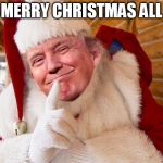 santa trump | MERRY CHRISTMAS ALL | image tagged in santa trump | made w/ Imgflip meme maker