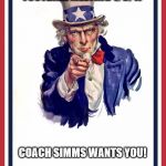 Uncle Sam Poster | FOOTBALL MEETING 1/6/17; COACH SIMMS WANTS YOU! | image tagged in uncle sam poster | made w/ Imgflip meme maker
