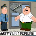 why are we not funding it  | image tagged in why are we not funding it | made w/ Imgflip meme maker