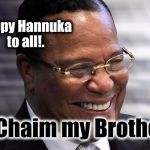 Happy Hannuka. | Happy Hannuka to all!. L'Chaim my Brother. | image tagged in louis f,grumpy cat happy,happy hanukkah,buddy christ happy birthday | made w/ Imgflip meme maker