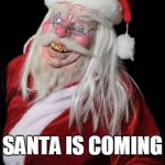 Evil Santa Claus | GO TO SLEEP LITTLE ONES; SANTA IS COMING | image tagged in evil santa claus | made w/ Imgflip meme maker
