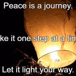 Lantern | Peace is a journey. Take it one step at a time. Let it light your way. | image tagged in lantern | made w/ Imgflip meme maker