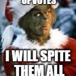 ImgFlip Grinches are the stingiest, greediest of all | I WILL WITHHOLD UPVOTES; I WILL SPITE THEM ALL; ONLY MY MEMES ARE WORTHY FOR IMGFLIP'S WALL | image tagged in grinch,memes,meanwhile on imgflip,funny memes | made w/ Imgflip meme maker