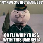 Rudolph KFC | BUY MY NEW $10 KFC SHARE BUCKET; OR I'LL WHIP YO ASS WITH THIS UMBRELLA | image tagged in rudolph kfc | made w/ Imgflip meme maker