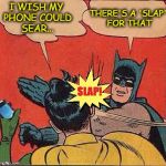 SLAP | I WISH MY PHONE COULD SEAR... THERE'S A 'SLAP' FOR THAT | image tagged in slap | made w/ Imgflip meme maker