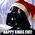 Santa Vader | HAPPY XMAS EVE! | image tagged in santa vader | made w/ Imgflip meme maker