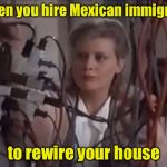 Christmas Vacation | When you hire Mexican immigrant; to rewire your house | image tagged in christmas vacation | made w/ Imgflip meme maker