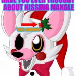 merry christmas mangle! | HAVE YOU EVER THOUGHT ABOUT KISSING MANGLE; "WELL HOHOHO!" | image tagged in merry christmas mangle | made w/ Imgflip meme maker