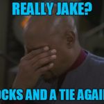 Christmas For Dads :( | REALLY JAKE? SOCKS AND A TIE AGAIN? | image tagged in captain sisko facepalm,socks and a tie,not so merry christmas,sorry hokeewolf,star trek deep space nine | made w/ Imgflip meme maker