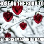 trucker home for Christmas | TO THOSE ON THE ROAD TODAY, MERRY CHRISTMAS AND THANK YOU! | image tagged in trucker home for christmas | made w/ Imgflip meme maker