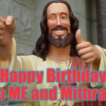 Merry XMAS YO! | Happy Birthday to ME and Mithras. | image tagged in buddy christ,ancient wisdom,merry christmas everyone,winter solstice,the most interesting man in the world | made w/ Imgflip meme maker