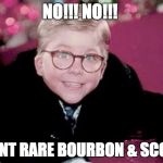 ralphie from a christmas story | NO!!! NO!!! I WANT RARE BOURBON & SCOTCH | image tagged in ralphie from a christmas story | made w/ Imgflip meme maker