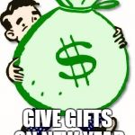 cash | WORK ON CHRISTMAS; GIVE GIFTS ON NEW YEAR | image tagged in cash | made w/ Imgflip meme maker