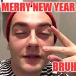 Too much Cheer | MERRY NEW YEAR; BRUH! | image tagged in dude you're an idiot | made w/ Imgflip meme maker