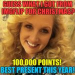 ValerieLyn | GUESS WHAT I GOT FROM IMGFLIP FOR CHRISTMAS? 100,000 POINTS! BEST PRESENT THIS YEAR! | image tagged in valerielyn | made w/ Imgflip meme maker