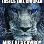 detroit lions | TASTES LIKE CHICKEN; MUST BE A COWBOY | image tagged in detroit lions | made w/ Imgflip meme maker
